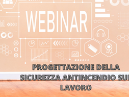 WEBINAR: PROGETTAZIONE DELLA SICUREZZA ANTINCENDIO SUL LAVORO