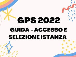 GPS 2022: GUIDA COMPILAZIONE DOMANDA - ACCESSO E SELEZIONE ISTANZA