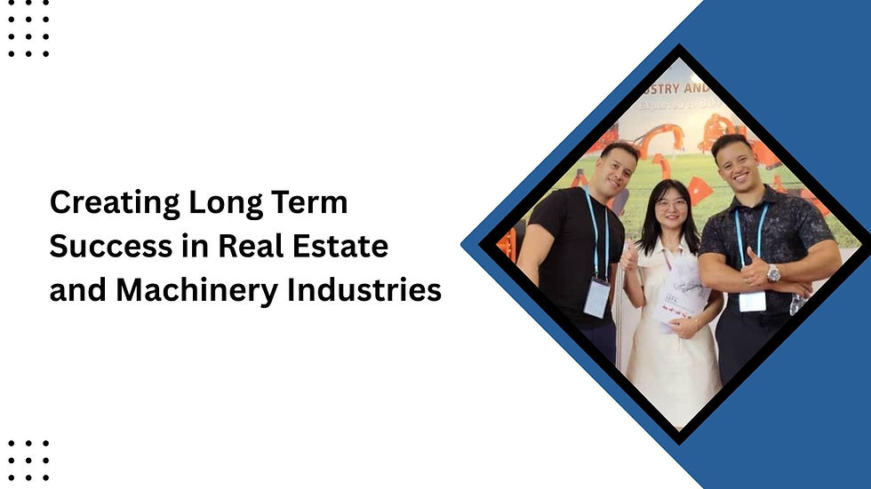 Creating Long Term Success in Real Estate and Machinery Industries