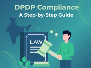 DPDP Compliance: Your Step-by-Step Guide to Protecting Personal Data in India