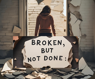 Broken, But Not Done: Starting Over When You Don’t Feel Ready- PART B