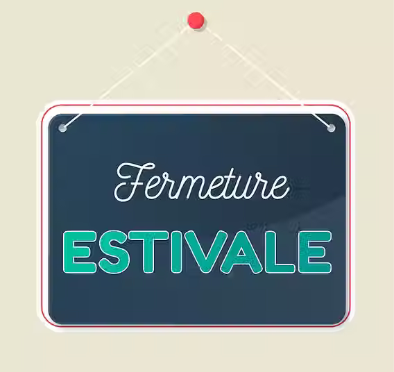 Fermeture Estivale