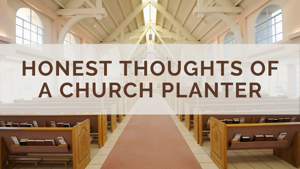 Honest Thoughts of a Church Planter Part 3