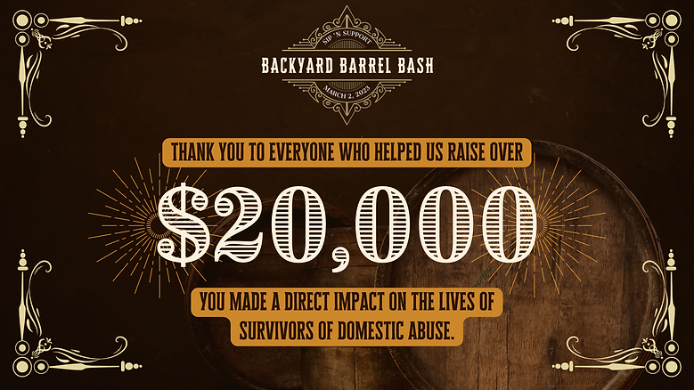 Backyard Barrel Bash 2023. Thank you to everyone who helped us raise over $20,000. You made a direct impact on the livecs of survivors of domestic abuse.