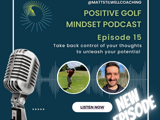 EP#15 - The Positive Golf Mindset Podcast - Control your thoughts🎙️⛳