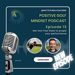 EP#13 - THE Positive Golf Mindset Podcast - Flow State🏌️♂️🎙️