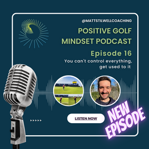 🎙️EP #16 The Positive Golf Mindset Podcast - You can't control everything