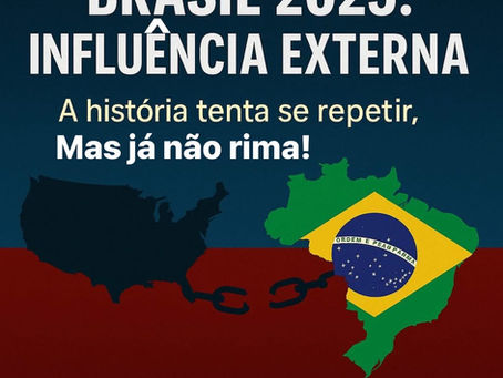 Brasil 2025: A HISTÓRIA TENTA SE REPETIR, MAS JÁ NÃO RIMA.