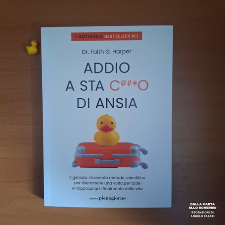 RECENSIONE: Addio a sta c***o di ansia. Il geniale, irriverente metodo scientifico per liberarsene una volta per tutte e riappropriarsi finalmente della vita (Faith G. Harper)
