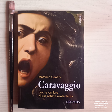 RECENSIONE: Caravaggio. Luci e ombre di un artista maledetto (Massimo Centini)