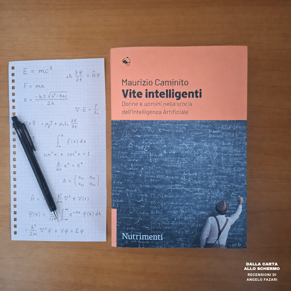 RECENSIONE: Vite intelligenti. Donne e uomini nella storia dell'Intelligenza Artificiale (Maurizio Caminito)