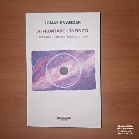 RECENSIONE: Affrontare l'infinito. I buchi neri e il nostro posto sulla terra (Jonas Enander)