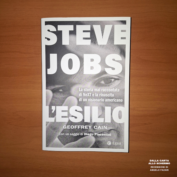 RECENSIONE: Steve Jobs. L'esilio. La storia mai raccontata di NEXT e la rinascita di un visionario americano (Geoffrey Cain)