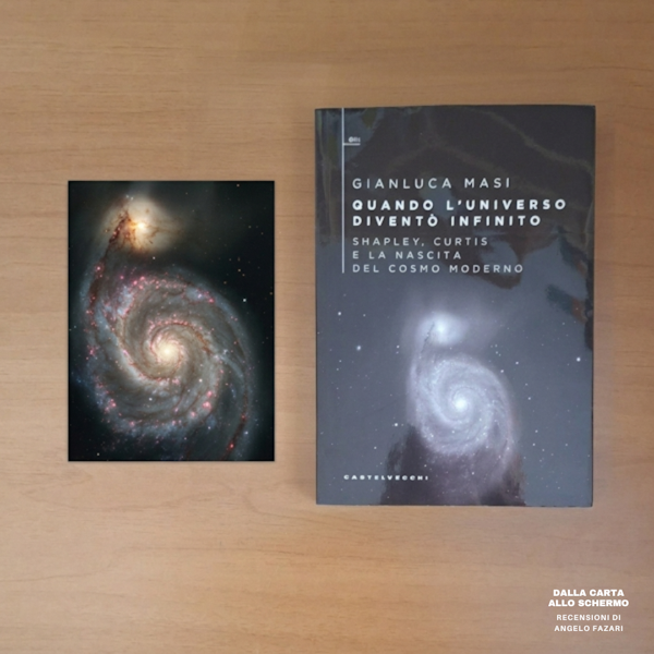 RECENSIONE: Quando l’universo diventò infinito. Shapley, Curtis e la nascita del cosmo moderno (Gianluca Masi)