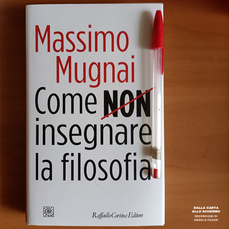 RECENSIONE: Come non insegnare la filosofia (Massimo Mugnai)