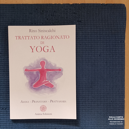 RECENSIONE: Trattato ragionato di yoga: Asana, Pranayama, Pratyahara (Rino Siniscalchi)