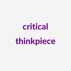 Critical thinkpiece