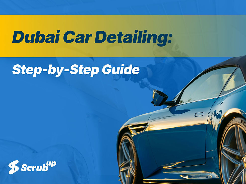 How to Detail a Car in Dubai: Step-by-Step Guide for Better, Longer-Lasting Results