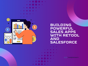 Building Powerful Sales Apps with Retool and Salesforce