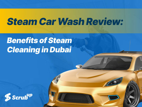 Steam Car Wash Review: Benefits of Steam Cleaning in Dubai