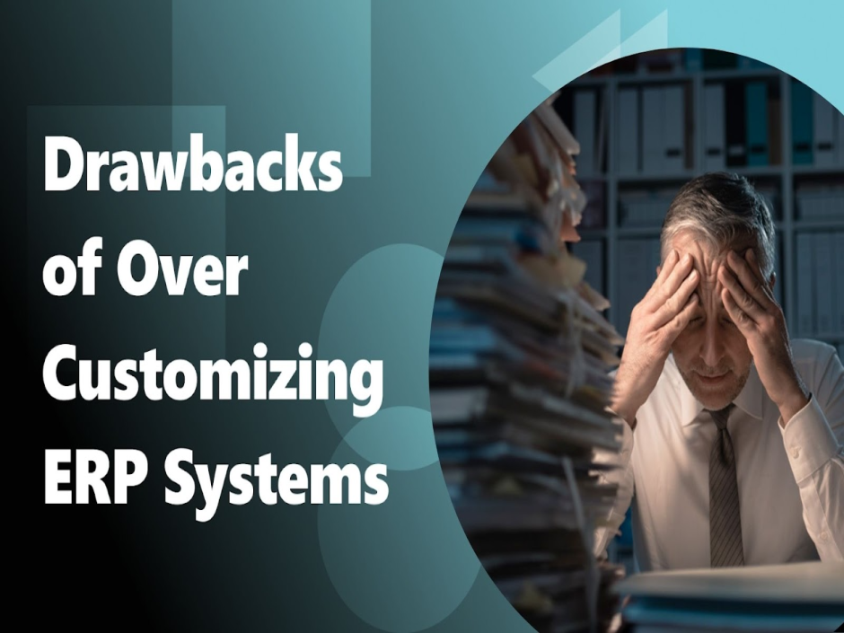 Drawbacks of Over Customizing ERP Systems
