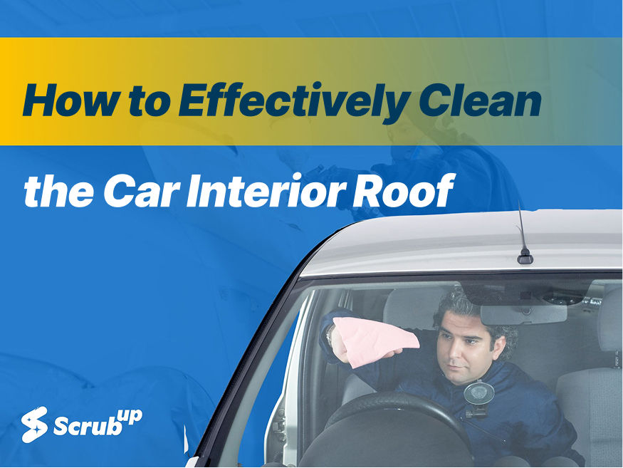 How to Effectively Clean the Car Interior Roof