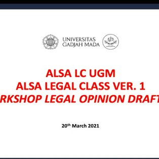 LEGAL CLASS VER. 1 ALSA LC UGM 2021 “Workshop Legal Opinion Drafting”