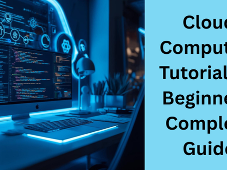 Cloud Computing Tutorial for Beginners: Complete Guide to Basics and Concepts
