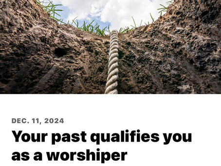 Your Past Qualifies You As A Worshiper.