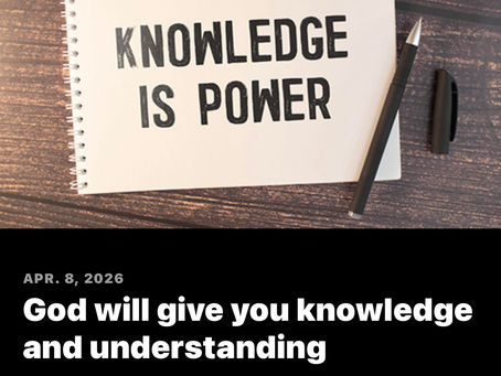 God will give you knowledge and understanding