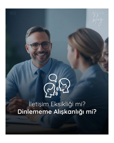 İletişim Eksikliği mi? Dinlememe mi?