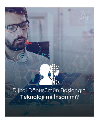 Dijital Dönüşümün Başlangıcı : Teknoloji mi İnsan mı?