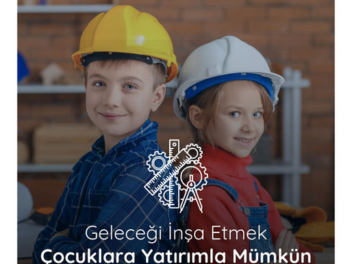 Geleceği İnşa Etmek, Çocuklara Yatırımla Mümkündür