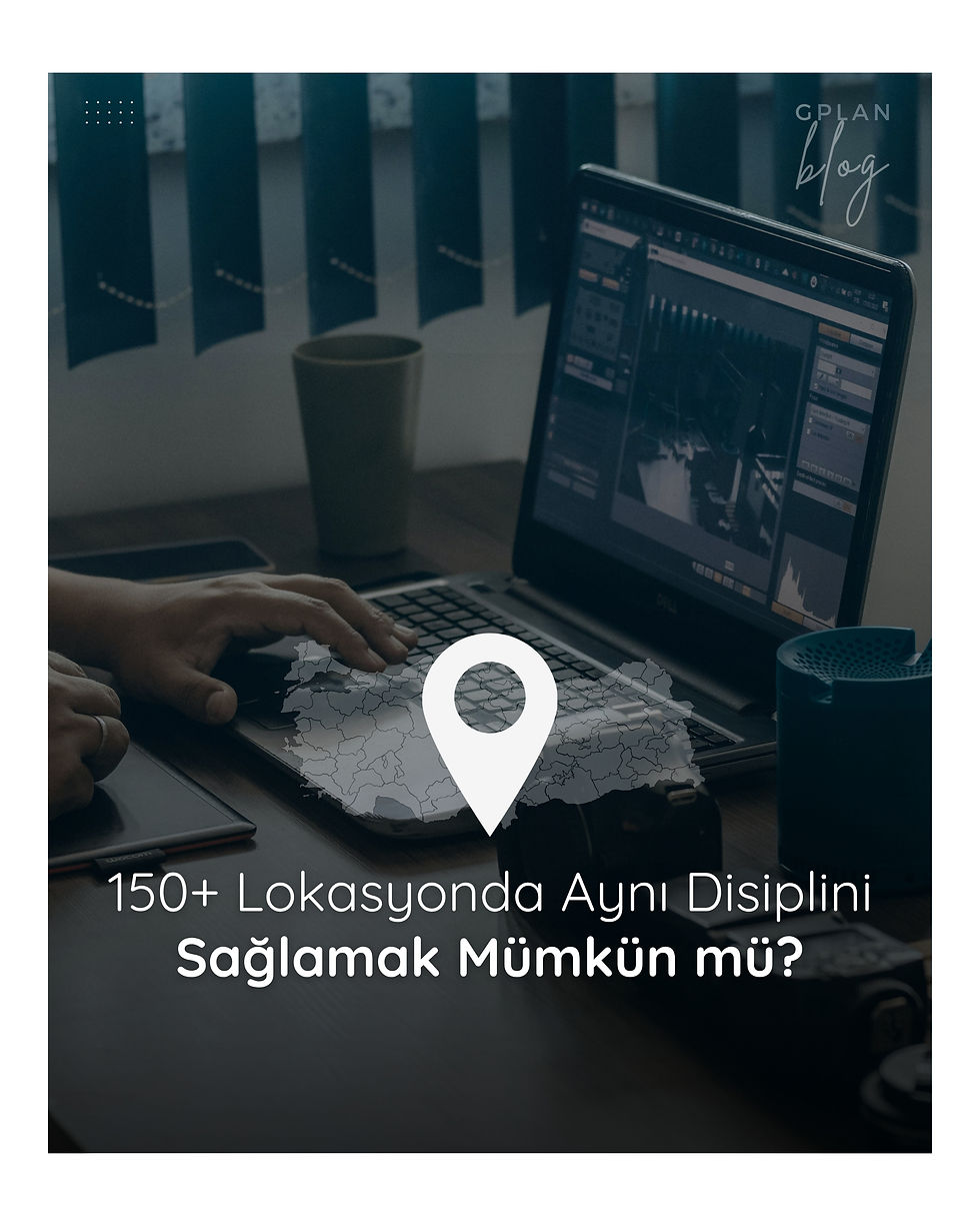 150 Lokasyonda Aynı Disiplin Mümkün mü?
