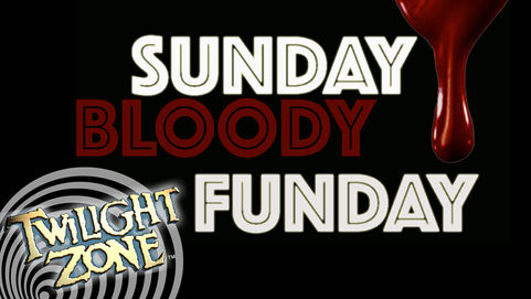 Sunday Bloody Funday: The Twilight Zone
