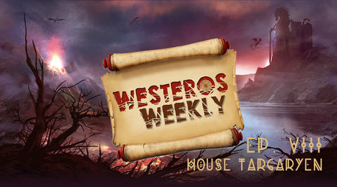 Westeros Weekly VIII: House Targaryen