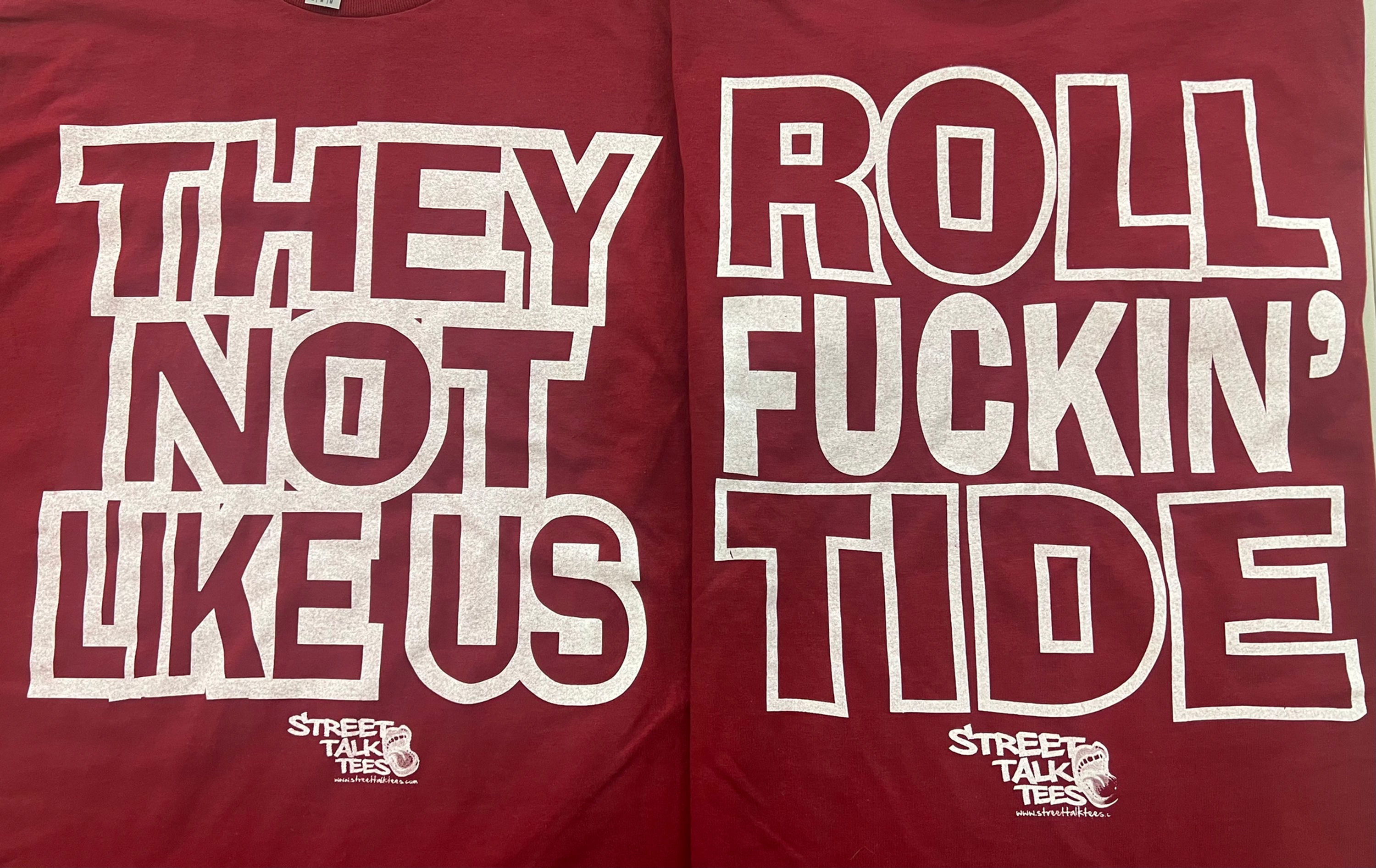 THEY NOT LIKE US ROLL FUCKIN TIDE