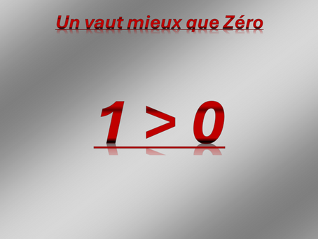 Un vaut mieux que Zéro