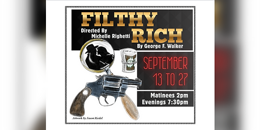 Filthy Rich by George F. Walker. Directed by Michelle Righetti.