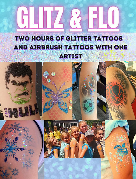 Glitz and Flo: Two hour of Glitter Tattoos and Airbrush Tattoos with one artist.