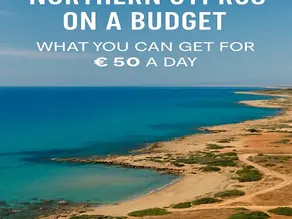 Northern Cyprus on a Budget: What You Can Get for €50 a Day