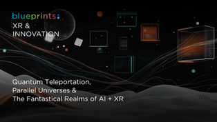 Quantum Teleportation, Parallel Universes, and The Fantastical Realms of AI + XR