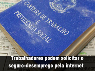 Trabalhadores podem solicitar o seguro-desemprego pela internet