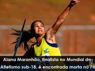 Alana Maranhão, finalista no Mundial de Atletismo sub-18, é encontrada morta no PR