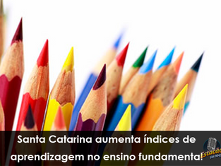 Santa Catarina aumenta índices de aprendizagem no ensino fundamental