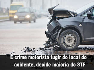 É crime motorista fugir do local do acidente, decide maioria do STF
