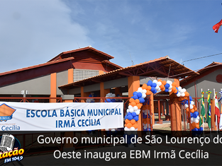 Governo municipal de São Lourenço do Oeste inaugura EBM Irmã Cecília
