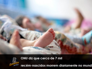 ONU diz que cerca de 7 mil recém-nascidos morrem diariamente no mundo