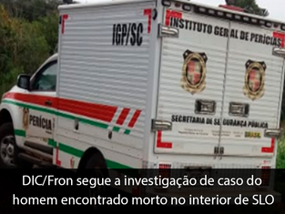 DIC/Fron segue a investigação de caso do homem encontrado morto no interior de SLO