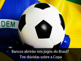 Bancos abrirão nos jogos do Brasil? Tire dúvidas sobre a Copa